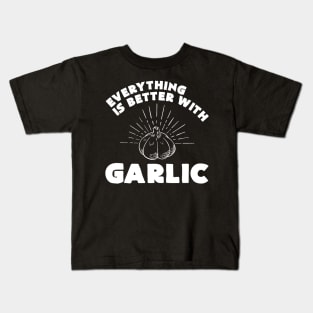 Everything is better with garlic - Funny Garlic and Food Lover Kids T-Shirt